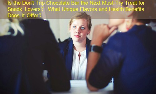 Is the Don't Trip Chocolate Bar the Next Must-Try Treat for Snack Lovers？ What Unique Flavors and Health Benefits Does It Offer？