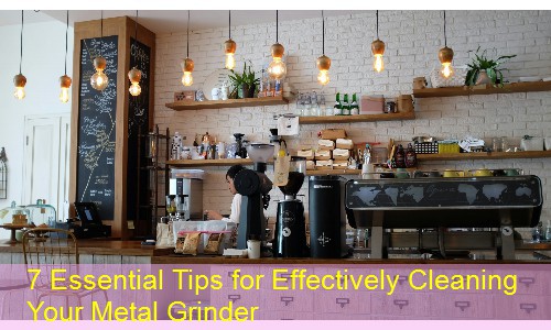 7 Essential Tips for Effectively Cleaning Your Metal Grinder